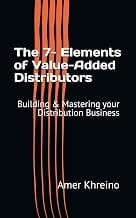 The 7- Elements of Value-Added Distributors: Building & Mastering your Distribution Business