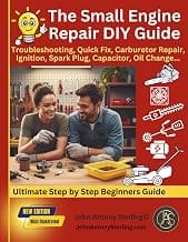 The Small Engine Repair DIY Guide: Troubleshooting, Quick Fix, Carburetor Repair, Ignition, Spark Plug, Capacitor, Oil C