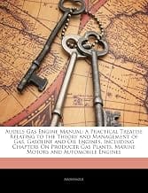 Audels Gas Engine Manual: A Practical Treatise Relating to the Theory and Management of Gas, Gasoline and Oil Engines, I