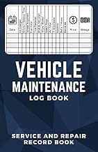 Vehicle Maintenance Log Book: Service and Repair Record Book for Vehicles, Maintenance Checklist for Cars and Trucks, Au