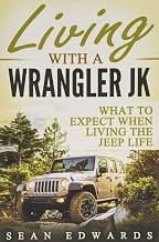 Living With A Wrangler JK: What To Expect When Living The Jeep Life