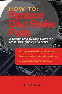 How to Replace Disc Brake Pads: A Simple Step-by-Step Guide for Most Cars, Trucks, and SUVs