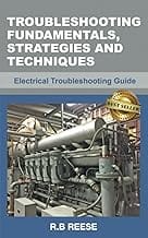 Troubleshooting Fundamentals, Strategies and Techniques: Electrical Troubleshooting Guide