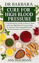 Dr Barbara Cure for High Blood Pressure: A Transformative Guide on how to Treat and Cure High Blood Pressure Using Dr. B