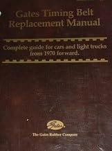 GATES TIMING BELT REPLACEMENT MANUAL (Complete Guide for Cars and Light Trucks From 1970 Forward)