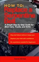 How to Replace a Serpentine Belt: A Simple Step-by-Step Guide for Most Cars, Trucks, and SUVs (DIY Auto Repair How To Gu