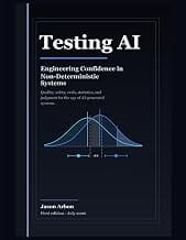 Testing AI: Engineering Confidence in Non-Deterministic Systems