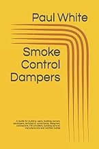 Smoke Control Dampers: A Guide for building users, building owners, developers, architects, consultants, designers, cont