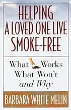 Helping a Loved One Live Smoke Free: What Works, What Won't and Why