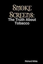 Smoke Screens: The Truth About Tobacco